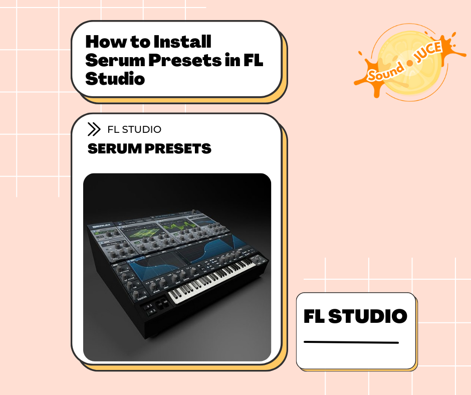 How to Install Serum Presets in FL Studio – soundjuce