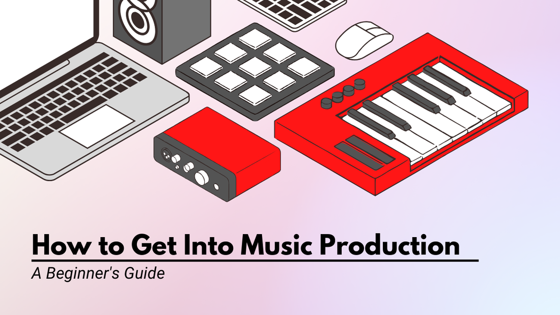 How to Get Into Music Production: A Beginner's Guide