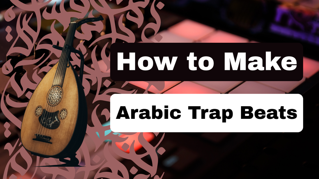 How to Make Arabic Trap Beats in 2026