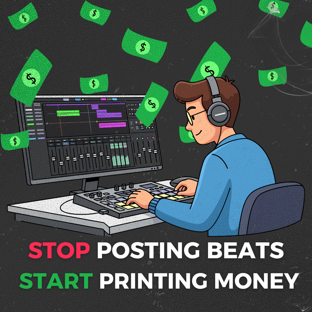Stop Posting Beats. Start Printing Money.